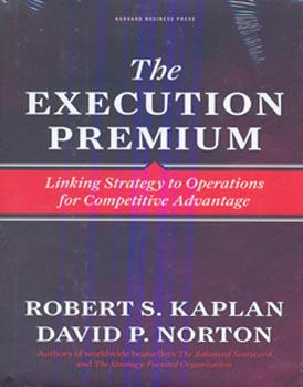 The Execution Premium linking Strategy to Operations for Competitive Advantage