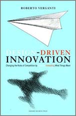 Design Driven Innovation : Changing the Rules of Competition by Radically Innovating What Things Mean