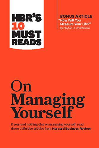 HBRS 10 Must Reads : On Managing Yourself