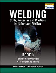 Welding Skills, Processes and Practices for Entry-Level Welders: Book 3