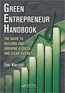 Green Entrepreneur Handbook: The Guide to Building and Growing a Green and Clean Business