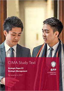 CIMA Strategic Paper E3 Strategic Management: Study Text For Exams in 2017