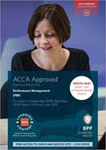 ACCA Approved Performance Management (PM): Practice and Revision Kit  For Exams in September 2018, December 2018, March 2019 and June 2019