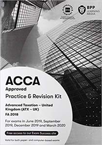 ACCA Approved Advanced Taxation United Kingdom (ATX - UK) FA 2018 : Practice and Revision Kit For Exams in June 2019, September 2019, December 2019 and March 2020