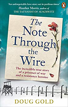 The Note Through the Wire : The Incredible True Story of a Prisoner of War and a Resistance Heroine