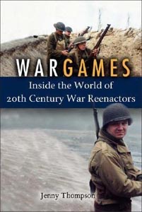 War Games: Inside the World of Twentieth-Century War Reenactors