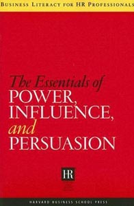 The Essentials of Power, Influence, and Persuasion (Business Literacy for HR Professionals)