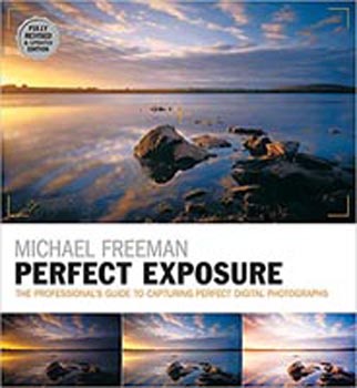 Perfect Exposure : The Professionals Guide To Capturing Perfect Digital Photograghs