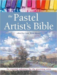 The Pastel Artist's Bible: An Essential Reference for the Practising Artist (New Artist's Bibles)