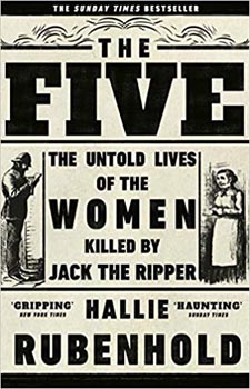 The Five : The Untold Lives of the Women Killed by Jack the Ripper