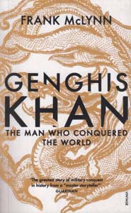 Genghis Khan : The Man who conquered the world