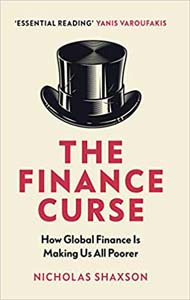 The Finance Curse : How Global Finance is Making Us All Poorer