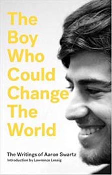 The Boy Who Could Change the World: The Writings of Aaron Swartz