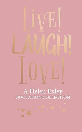 Live Laugh Love (A Helen Exley Quotation Collection)