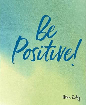 Be Positive ! (A Gift Book)