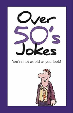 Over 50s Jokes Youre Not as Old as You Look