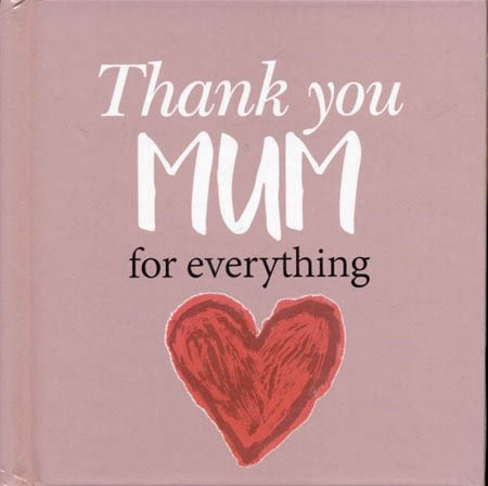 Thank You Mum for Everything (A Gift Book)
