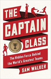 The Captain Class : The Hidden Force Behind the Worlds Greatest Teams