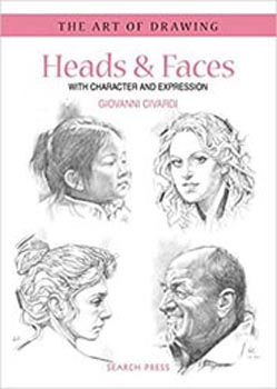 Heads & Faces with Character and Expression (The Art of Drawing)