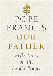 Our Father : Reflections on the Lords Prayer