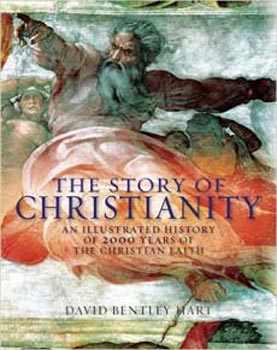 The Story of Christianity : An Illustrated History of 2000 Years of the Christian Faith