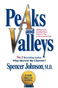 Peaks and Valleys: Making Good and Bad Times Work for You - At Work and in Life