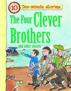 The Four Clever Brothers and Other Stories (10 Minute Children's Stories)