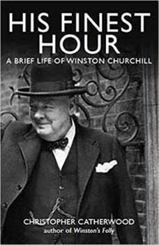 His Finest Hour : A Brief Life of Winston Churchill