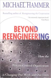 Beyond Reengineering: How the process centred organization is changing our work and our lives