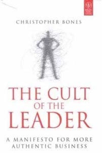 The Cult of the Leader: A Manifesto for More Authentic Business