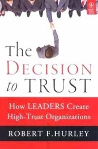 The Decision to Trust: How Leaders Create High-Trust Organizations