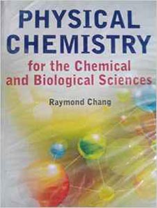 Physical Chemistry : For The Chemical And Biological Sciences