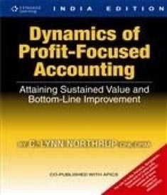 Dynamics of Profit Focused Accounting: Attaining Sustained Value and Bottom Line Improvement