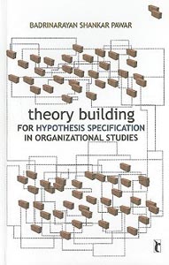 Theory Building for Hypothesis Specification in Organizational Studies