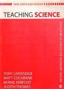 Teaching Science : Developing As Reflective Secondary Teacher