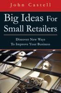Big Ideas For Small Retailers Discover New Ways To Improve Your Business