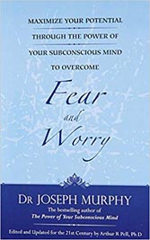Maximize Your Potential to Overcome Fear and Worry