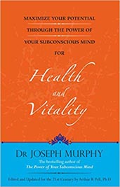 Maximize Your Potential Through the Power of Your Subconscious Mind for Health and Vitality