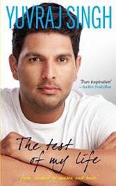 Yuvraj Singh The Test of My Life From Cricket to Cancer and Back