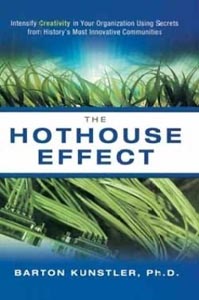 The Hothouse Effect : Intensify Creativity in Your Organization Using Secrets From Historys Most Innovative Communities