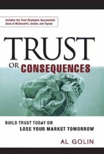 Trust or Consequences : Build Trust Today or Lose Your Market Tomorrow