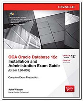 Oca Oracle Database 12c Installation & Administration Exam Guide (exam 1zo 062) W/cd