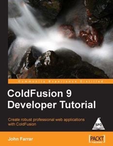 Coldfusion 9 Developer Tutorial : Create robust Professional Web Applications with ColdFusion