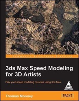 3ds Max Speed Modeling for 3D Artists : Flex Your Speed Modeling Muscles Using 3ds Max