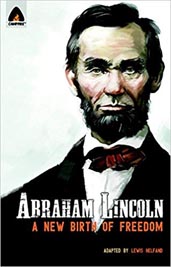 Abraham Lincoln : From The Log Cabin To The White House A Graphic Novel 