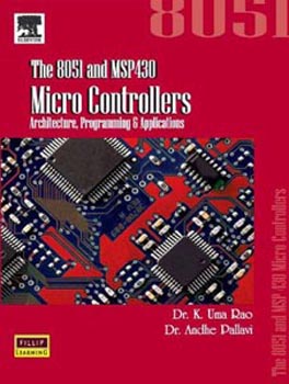 The 8051 and MSP 430 Micro Controllers:Architecture,Programming and Applications