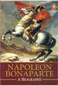 Napoleon Bonaparte A Biography