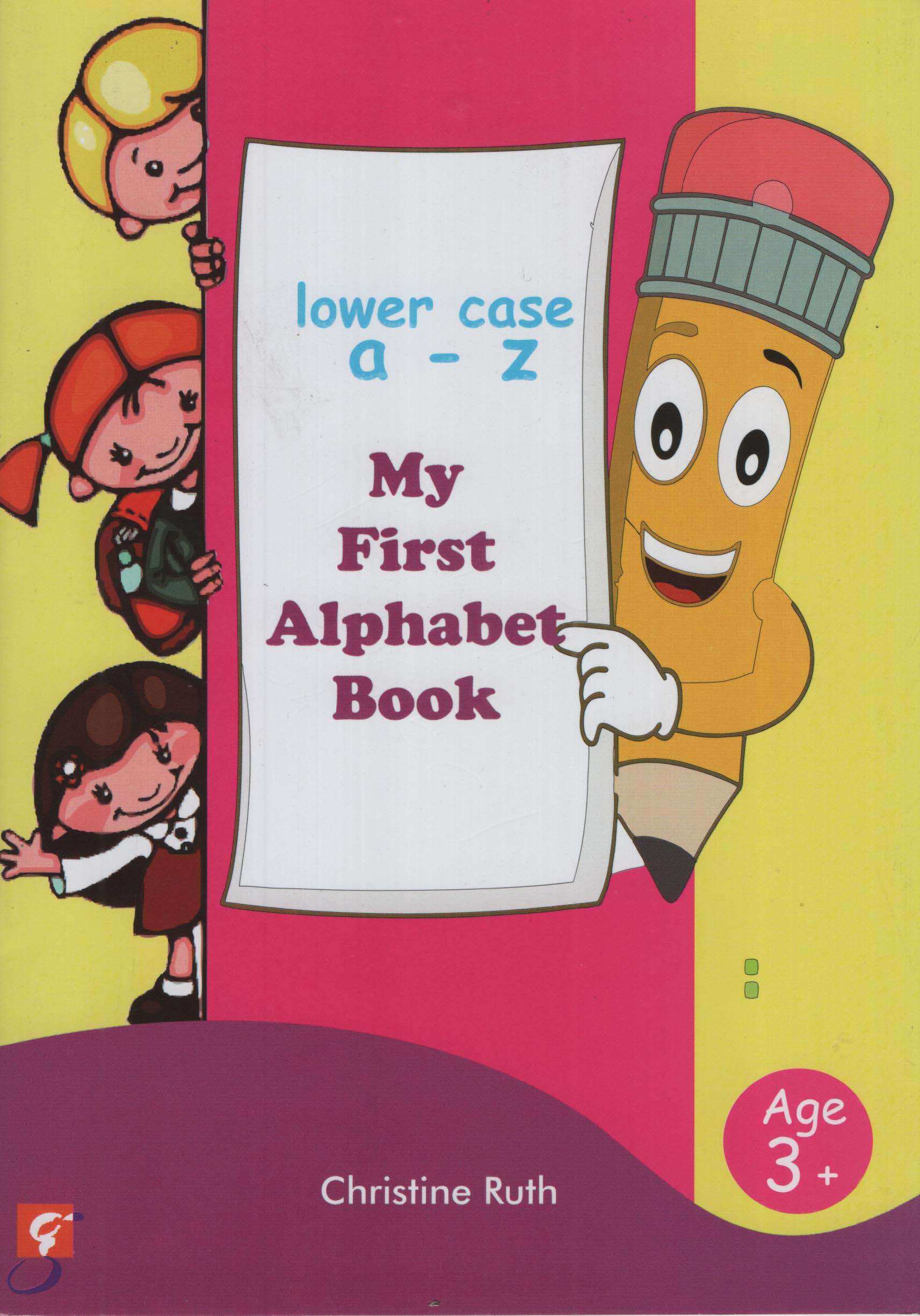 My First Alphabet Book : Lower Case a - z (Age 3+)