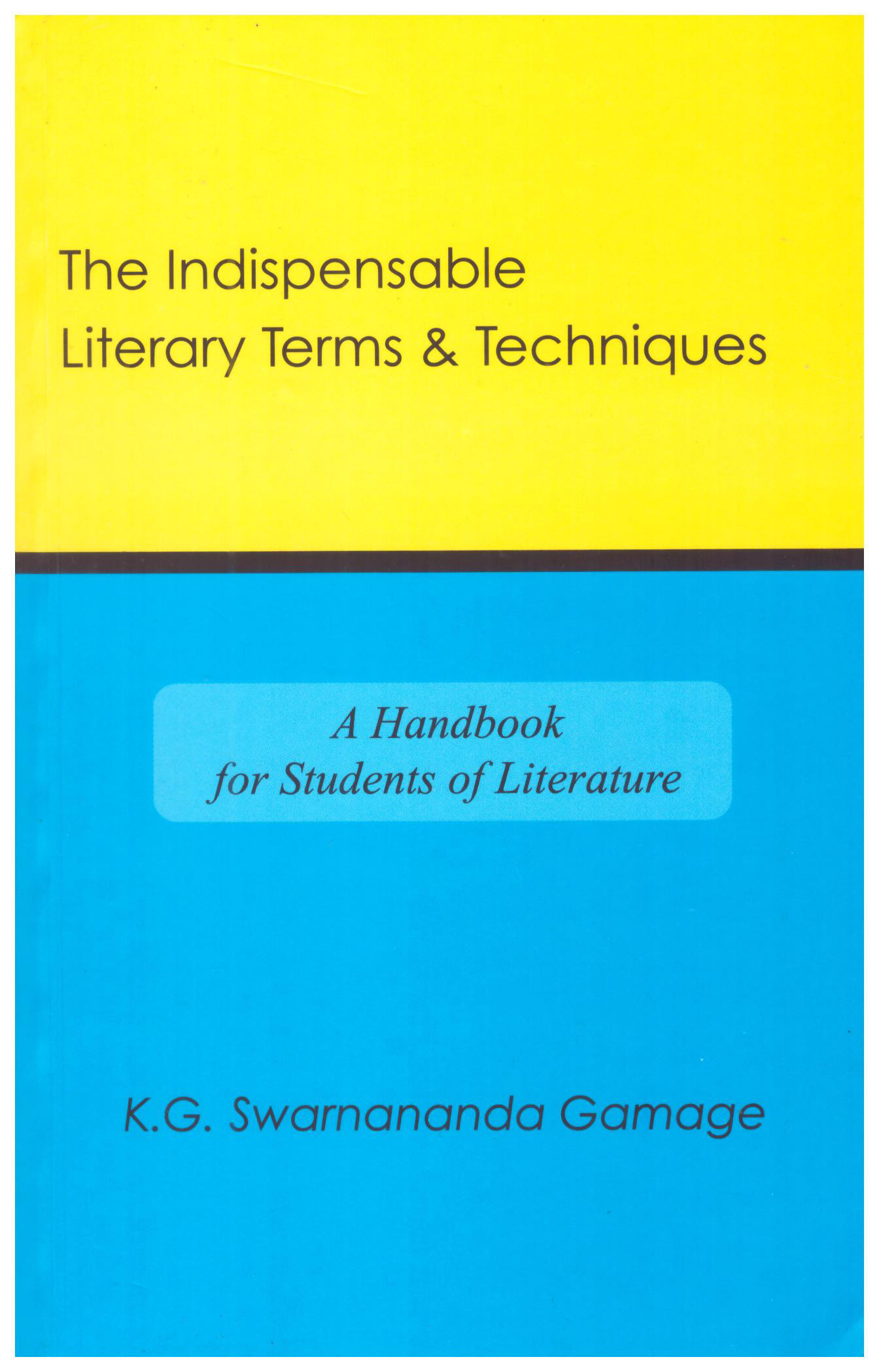 The Indispensable Literary Terms and Techniques A Handbook for Students of Literature