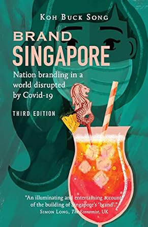 Brand Singapore : Nation Branding in a World Disrupted by Covid-19